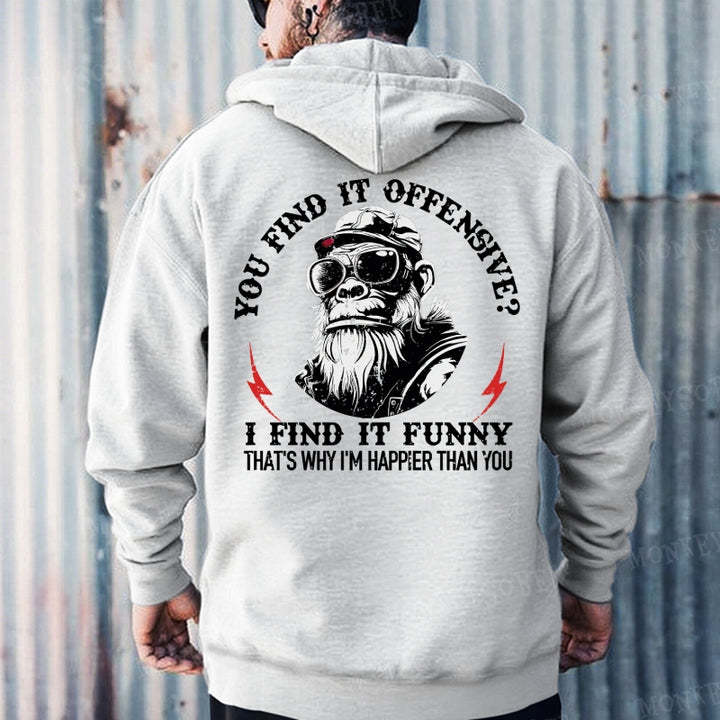 You Find It Offensive?...I Find It Funny. That's Why I'm Happier Than You  Hoodies