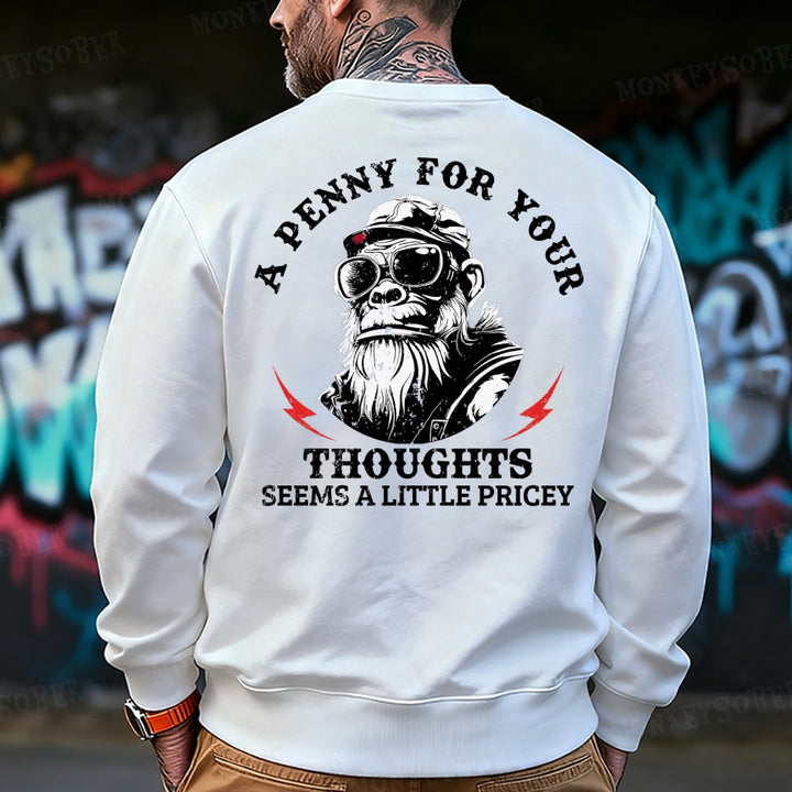 A Penny For Your Thoughts Seems A Little Pricey Sweatshirt