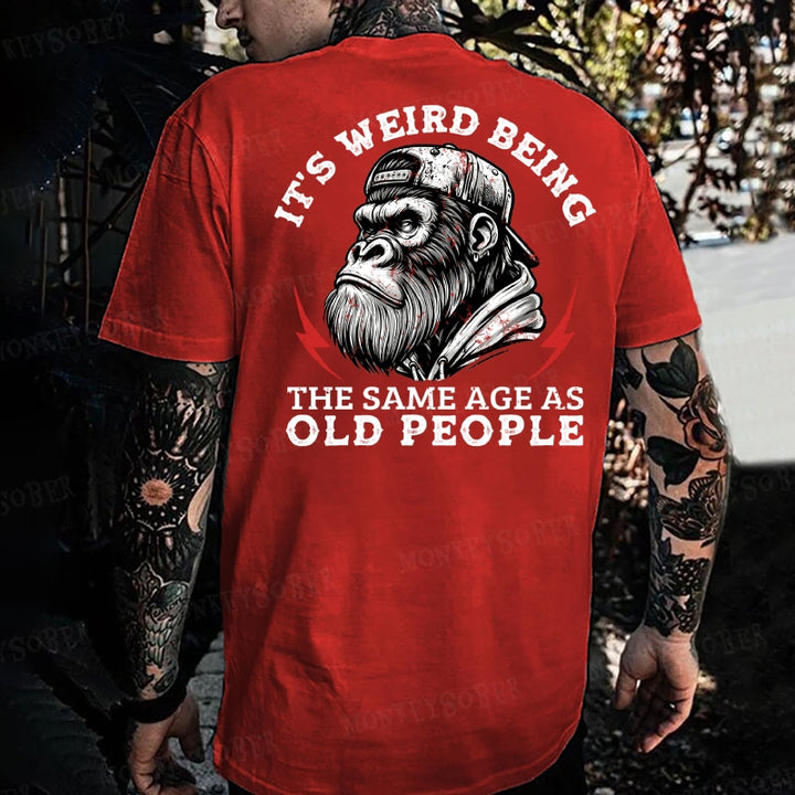 It's Weird Being The Same Age As Old People Monkey T-shirt