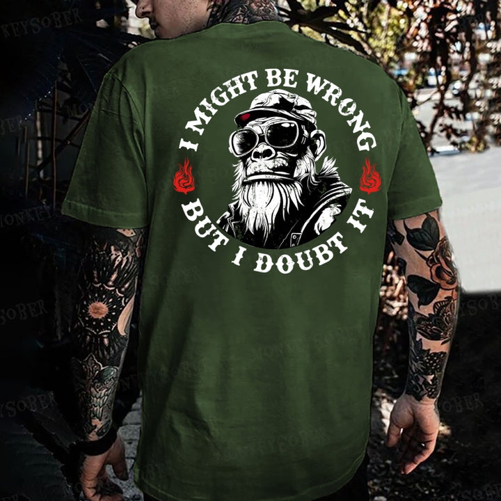 I Might Be Wrong But I Doubt It Monkey T-shirt