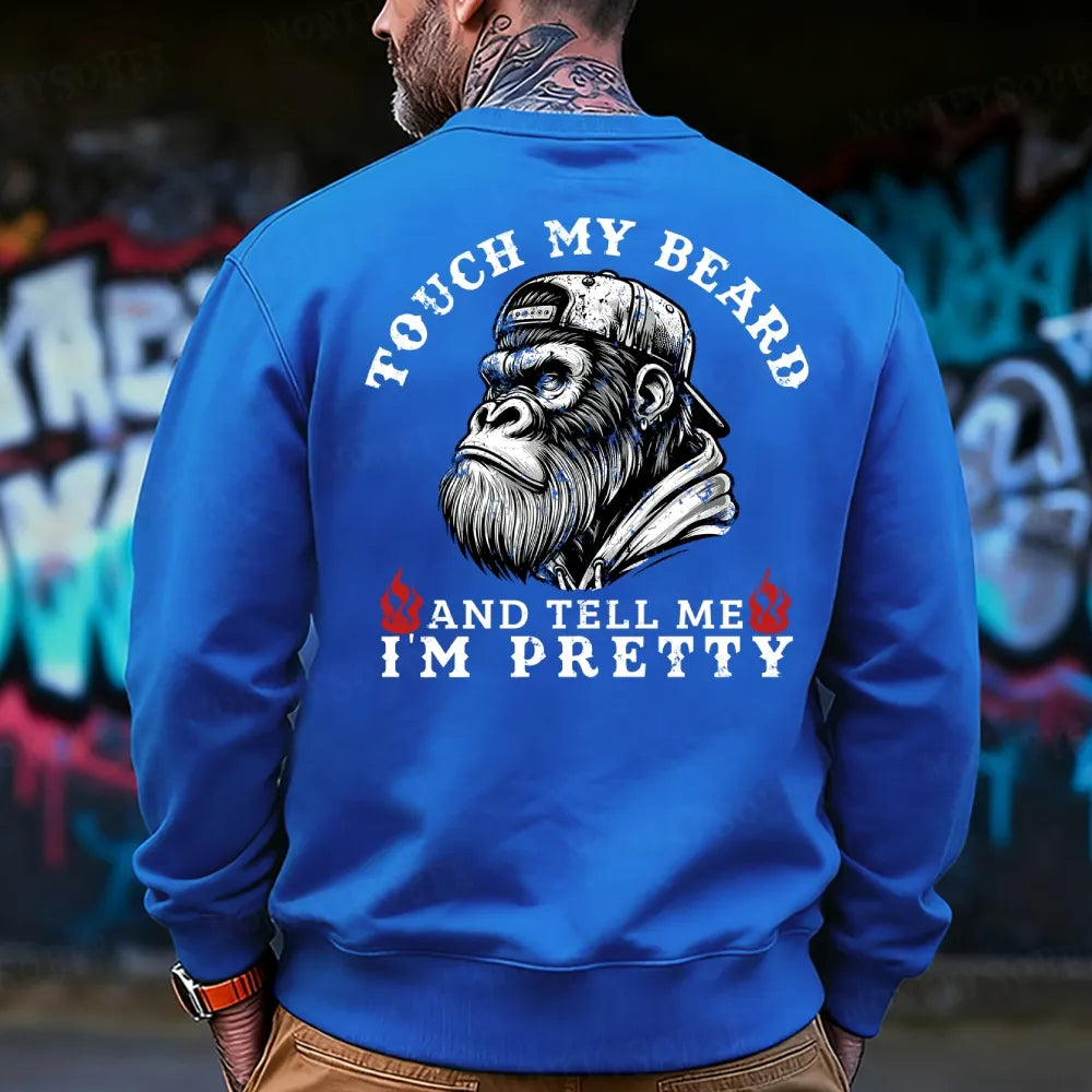 Touch My Beard And Tell Me I'm Pretty Monkey Sweatshirt