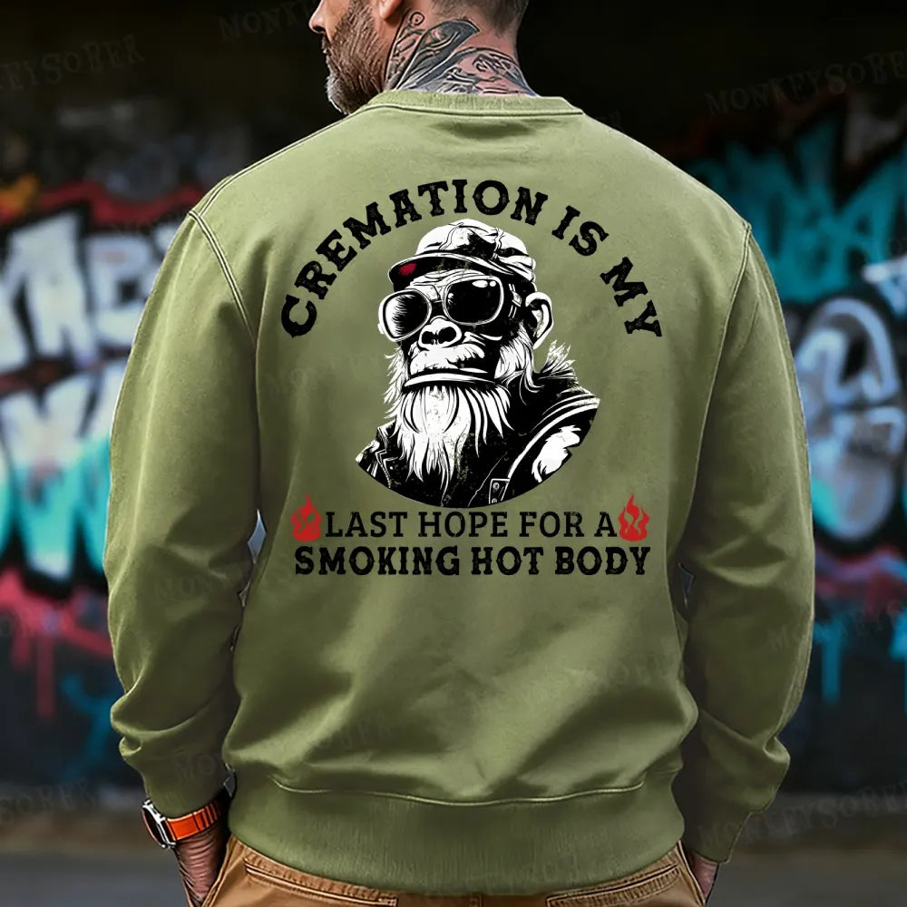 Cremation Is My Last Hope For A Smoking Hot Body Sweatshirt