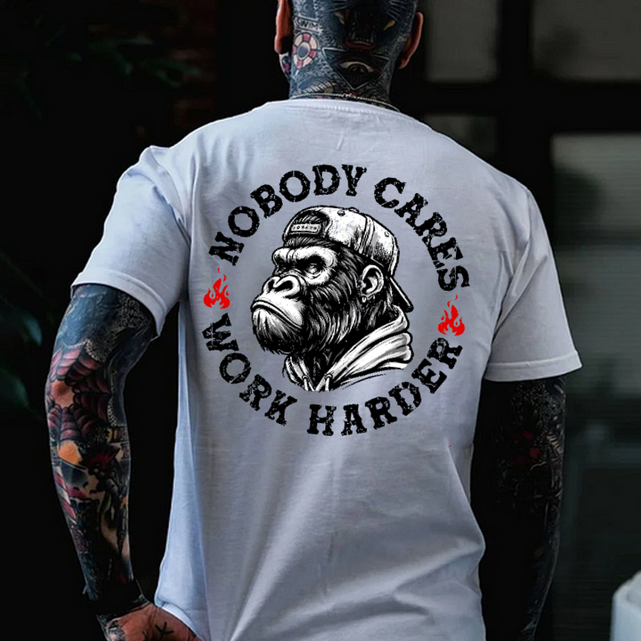 Nobody Cares Work Harder  T-shirt