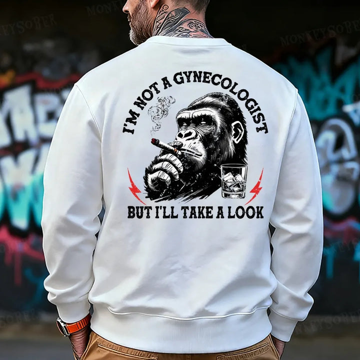 I'm Not A Gynecologist But I'll Take A Look Sweatshirt