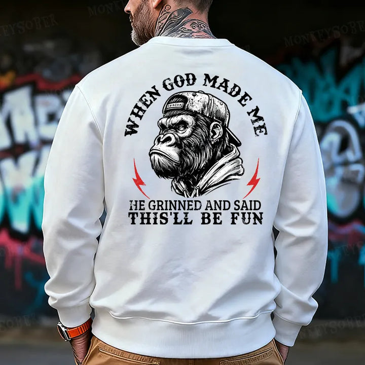When God Made Me He Grinned And Said This‘ll Be Fun Back Printing Sweatshirts