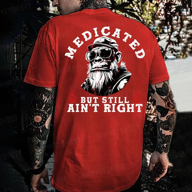 Medicated But Still Ain' Right Monkey T-shirt