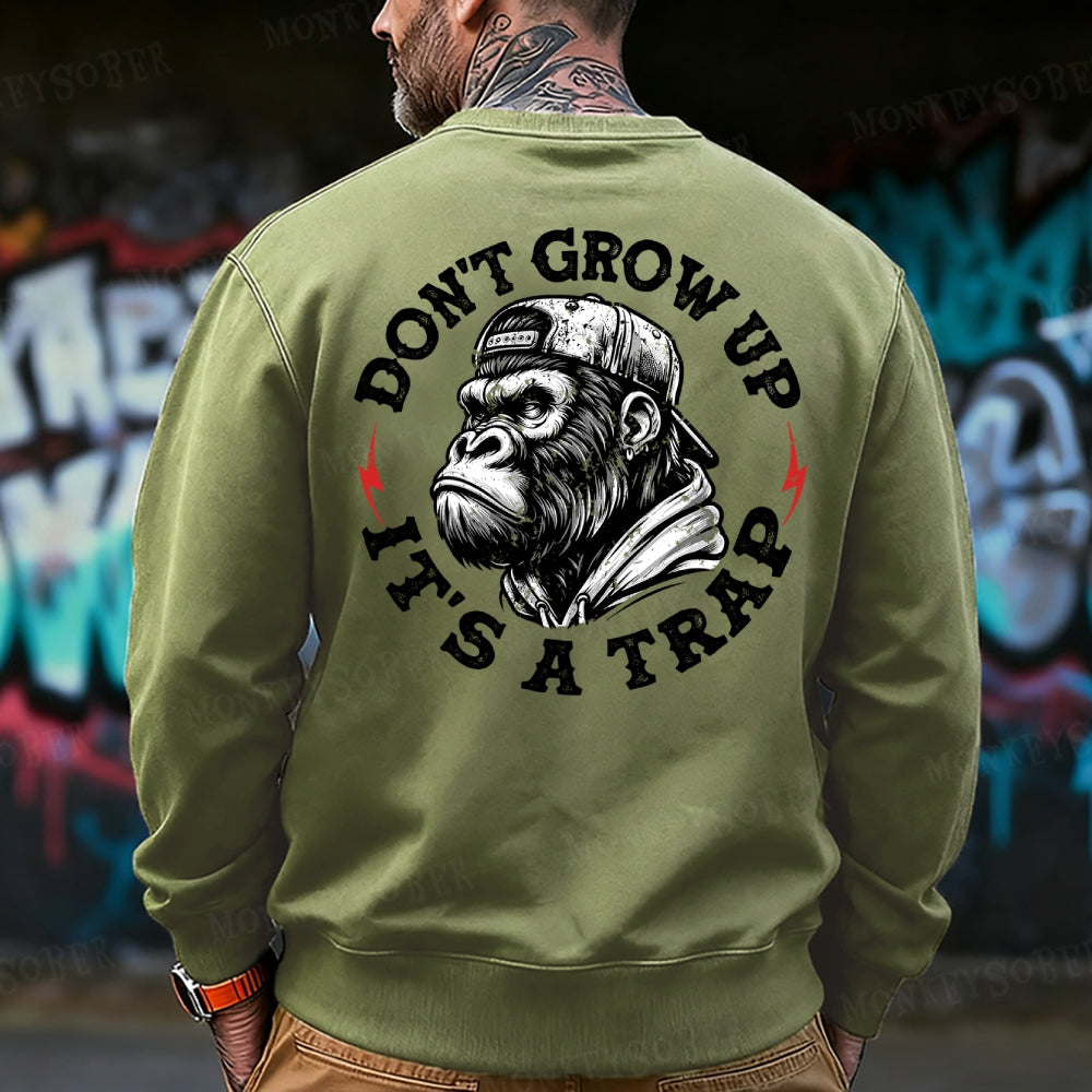 Don't Grow Up It's A Trap Funny Sweatshirt
