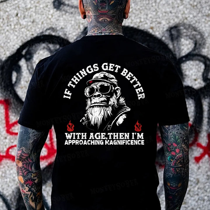 If Things Get Better With Age Then I'm Approaching Magnificence Monkey T-shirt