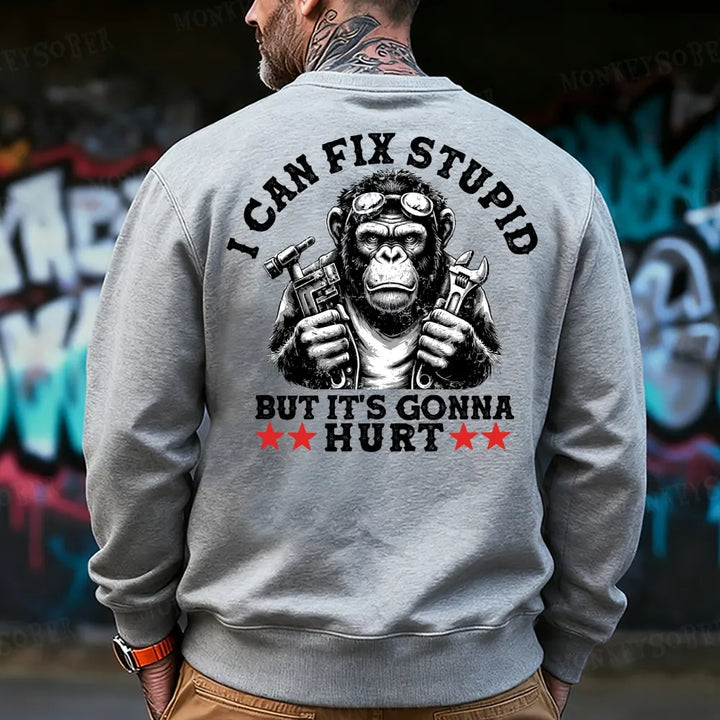 I Can Fix Stupid But It's Gonna Hurt Sweatshirt