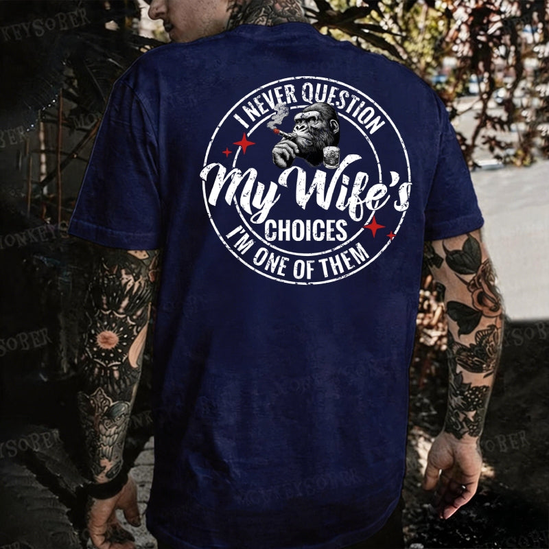 I Never Question My Wife's Choices ... I'm One Of Them Monkey T-shirt