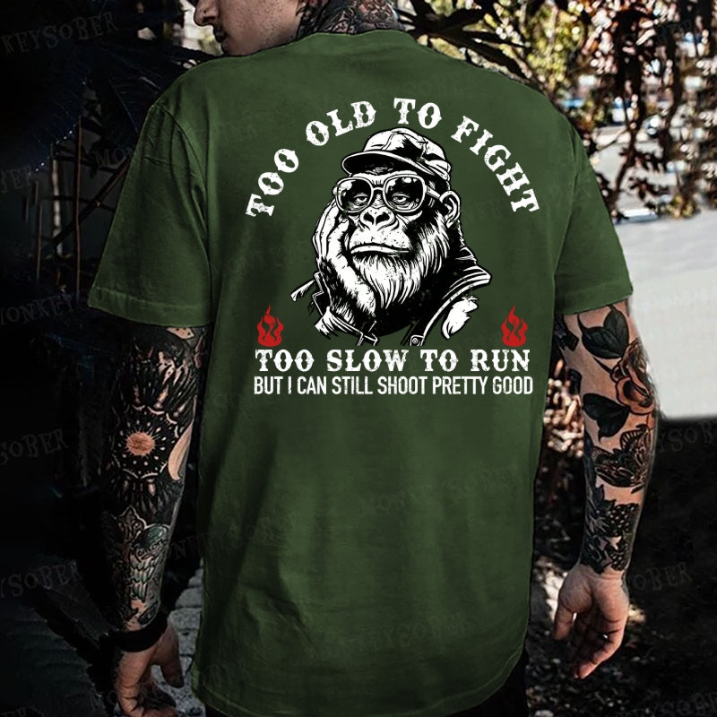 Too Old To Fight Too Slow To Run But I Can Still Shoot Pretty Damn Good Monkey T-shirt