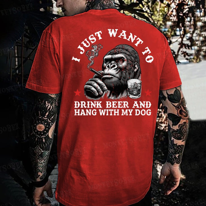 I Just Want To Drink Beer And Hang With My Dog Monkey T-shirt