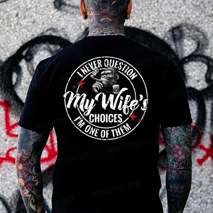 I Never Question My Wife's Choices ... I'm One Of Them Monkey T-shirt