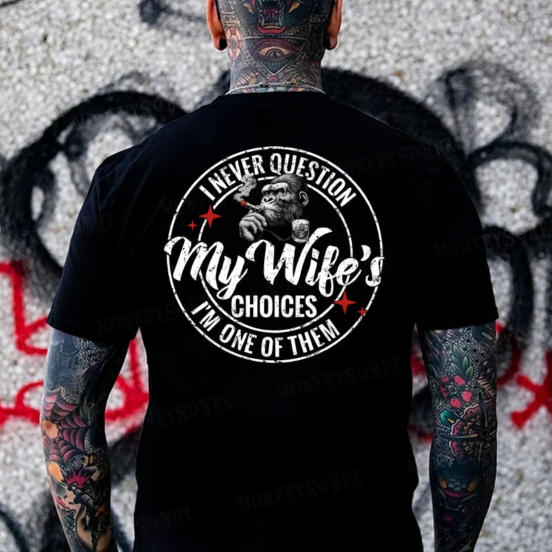 I Never Question My Wife's Choices ... I'm One Of Them Monkey T-shirt