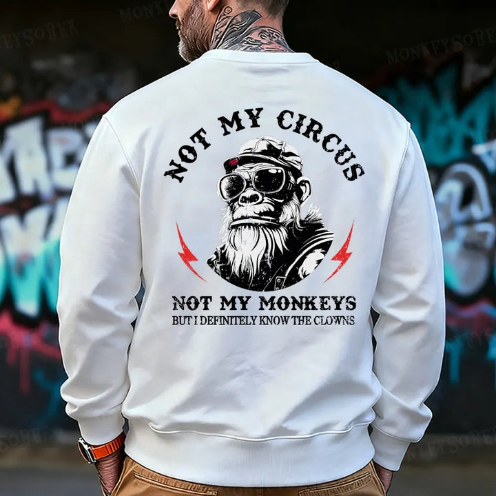 Not My Circus Not My Monkeys But I Know All The Clowns Sweatshirt