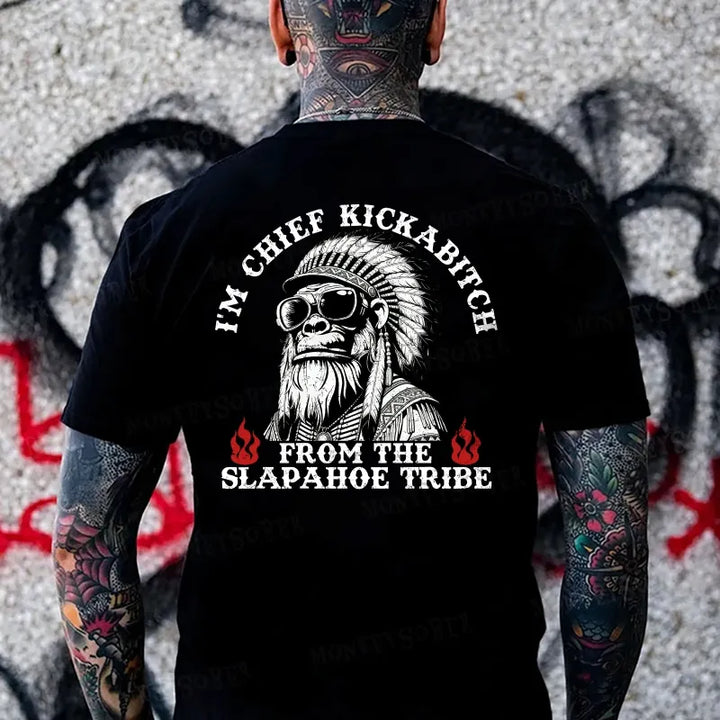 I'm Chief Kickabitch From The Slapahoe Tribe Monkey T-shirt