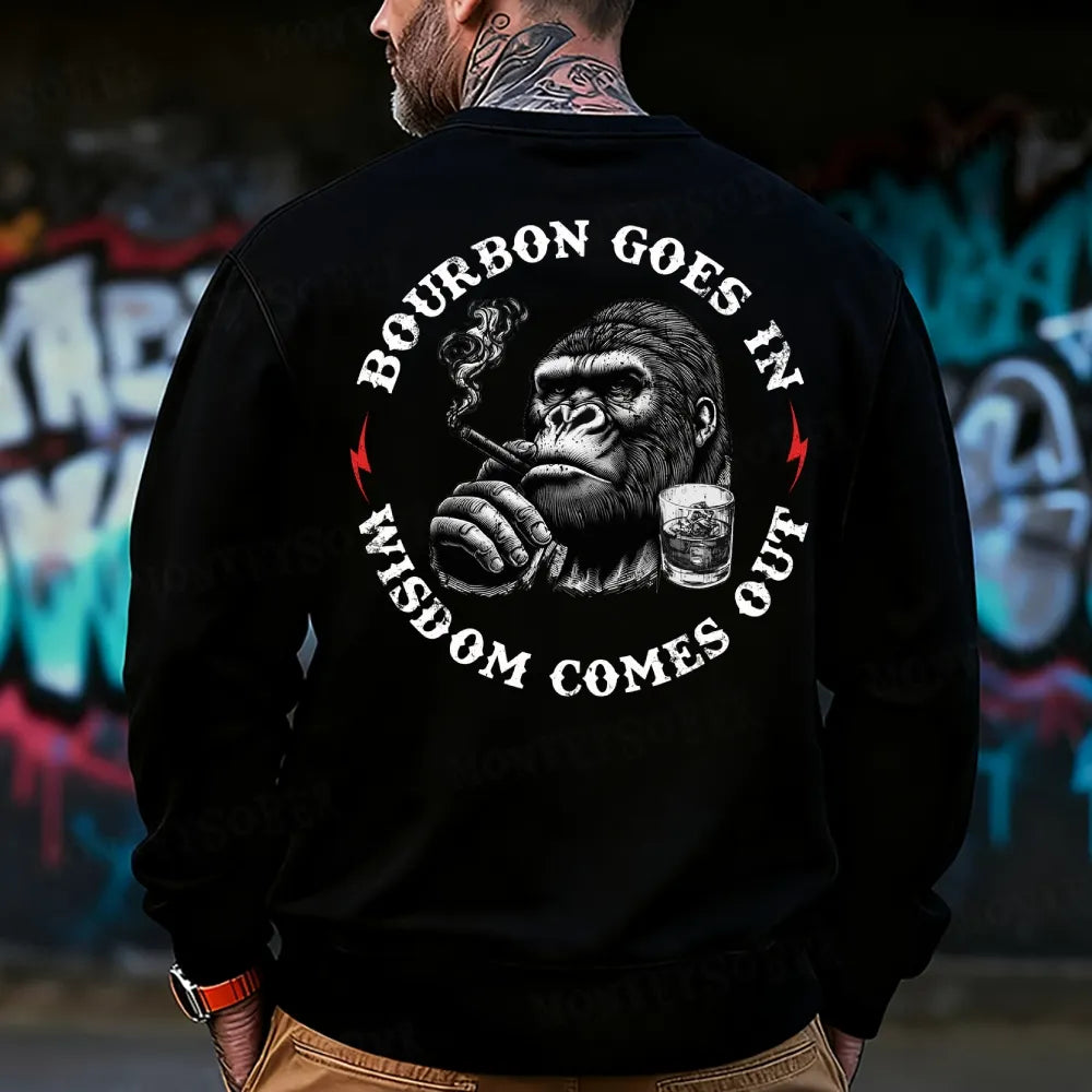 Bourbon Goes In Wisdom Comes Out Sweatshirt