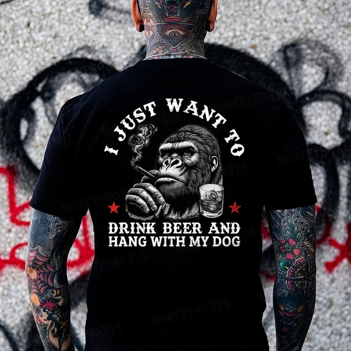 I Just Want To Drink Beer And Hang With My Dog Monkey T-shirt
