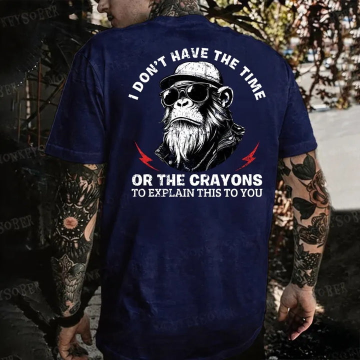 I Don’T Have The Time Or The Crayons To Explain This To You Monkey T-shirt
