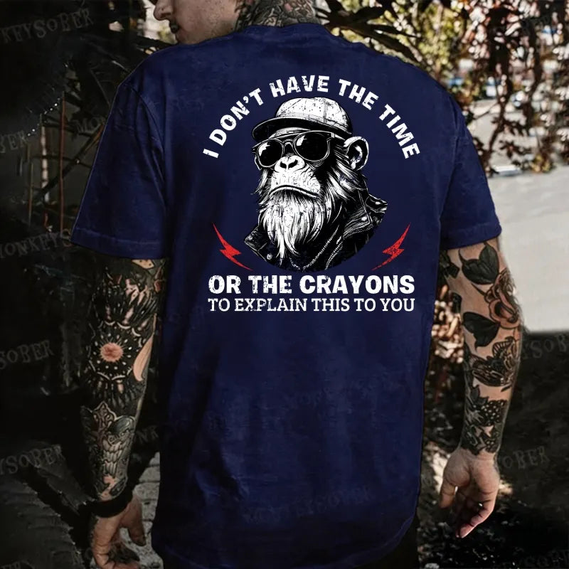 I Don’T Have The Time Or The Crayons To Explain This To You Monkey T-shirt