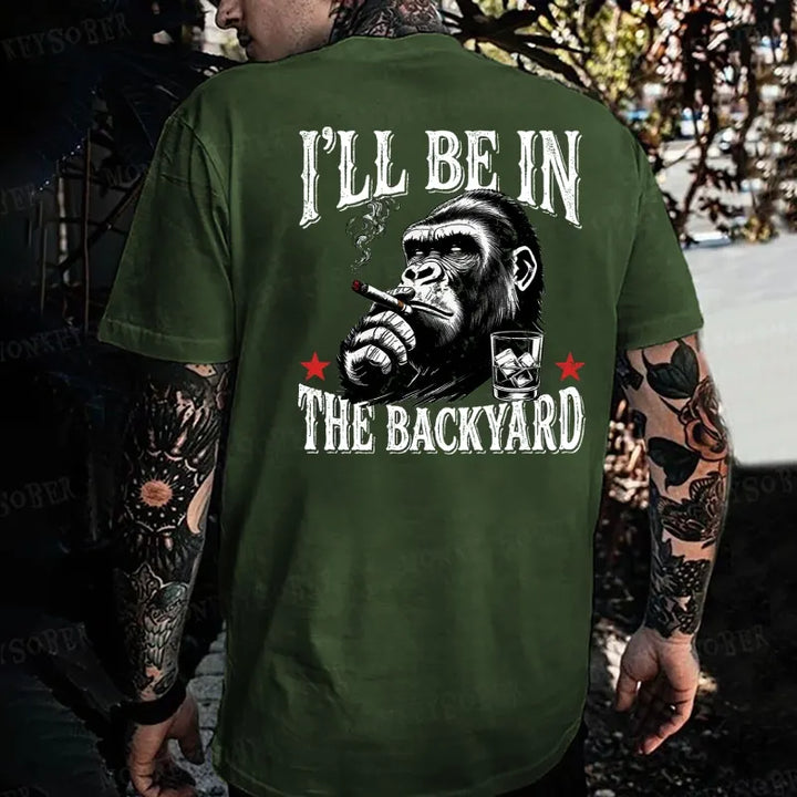I'll Be In The Backyard Monkey T-shirt
