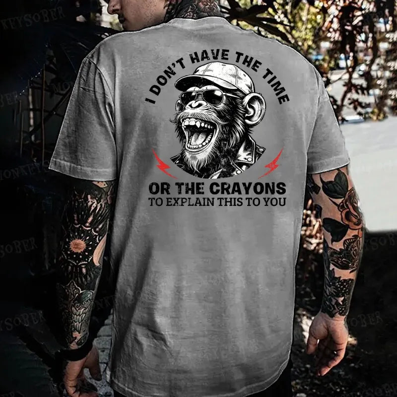 I Don't Have The Time Or The Crayons To Explain This To You   Monkey T-shirt