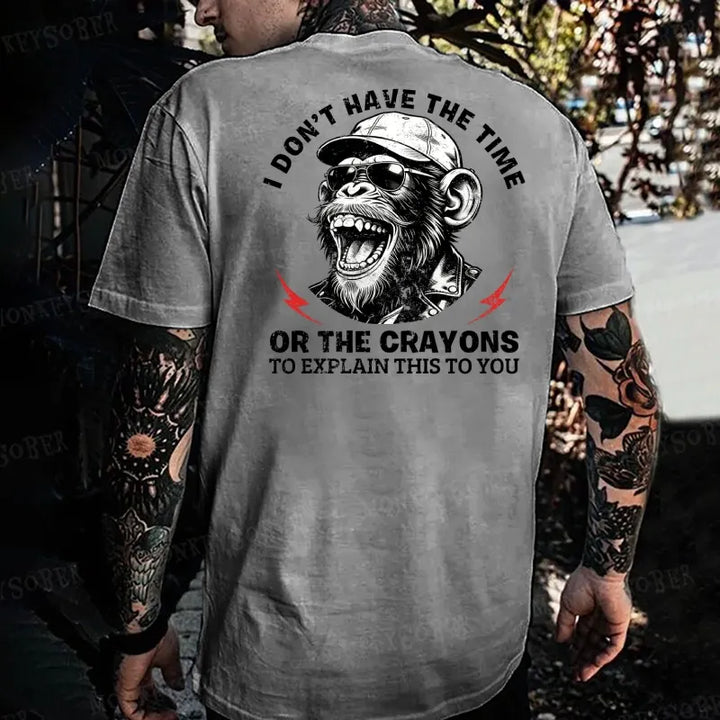 I Don't Have The Time Or The Crayons To Explain This To You   Monkey T-shirt