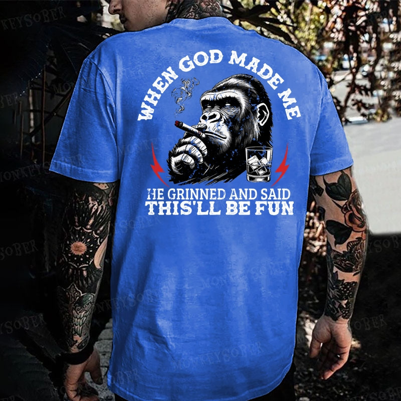 When God Made Me He Grinned And Said This‘ll Be Fun Monkey T-shirt
