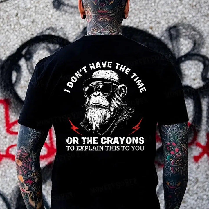 I Don’T Have The Time Or The Crayons To Explain This To You Monkey T-shirt
