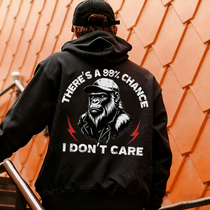 There's A 99% Chance I Don't Care Monkey Hoodies