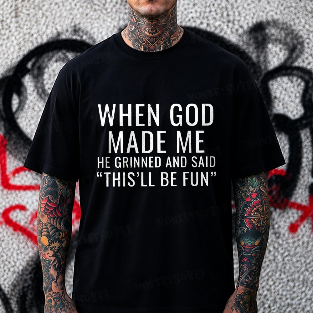 When God Made Me He Grinned And Said This‘ll Be Fun Monkey T-shirt