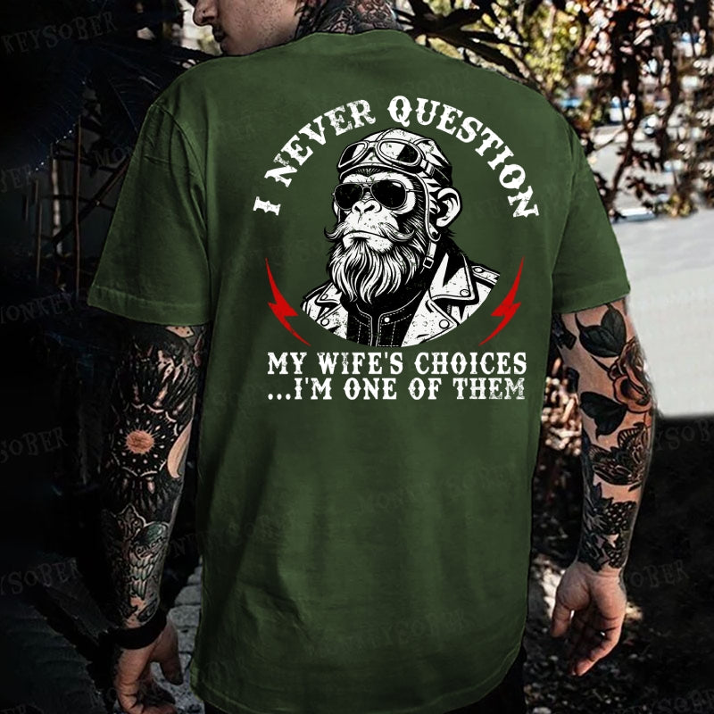 I Never Question My Wife's Choices ... I'm One Of Them Monkey T-shirt
