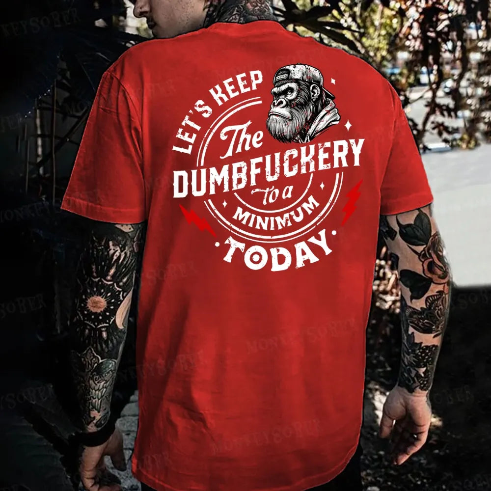 Let's Keep The Dumbfuckery To A Minimum Today Monkey T-shirt