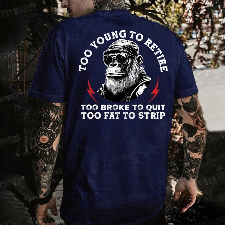 Too Young To Retire Too Broke To Quit Too Fat To Strip Monkey T-shirt