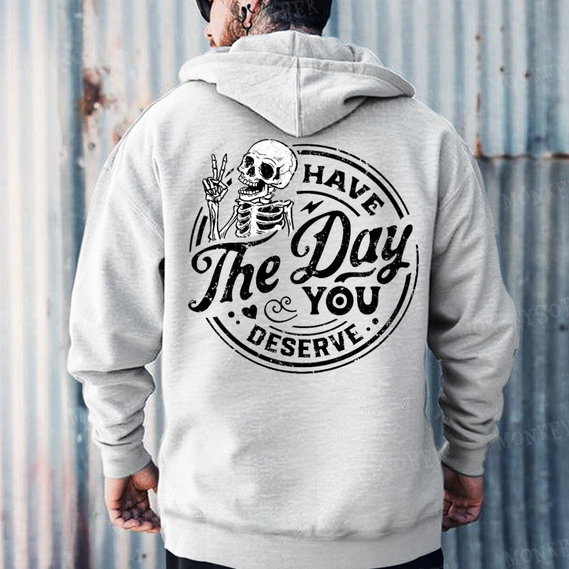 Have The Day You Deserve Hoodies