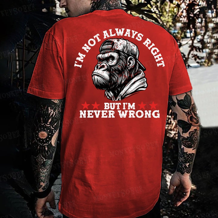 I'm Not Always Right But I'm Never Wrong Monkey T-shirt