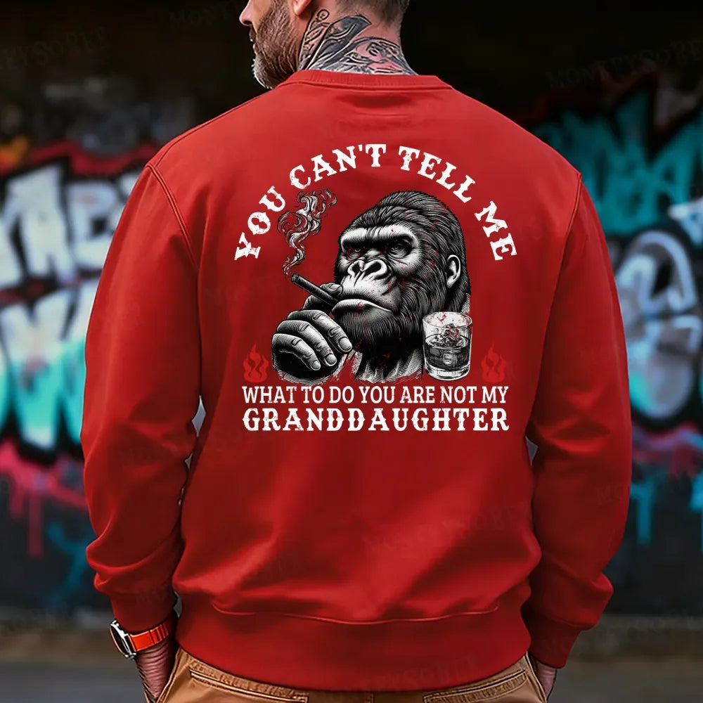 You Can't Tell Me What To Do You Are Not My Granddaughter Sweatshirt