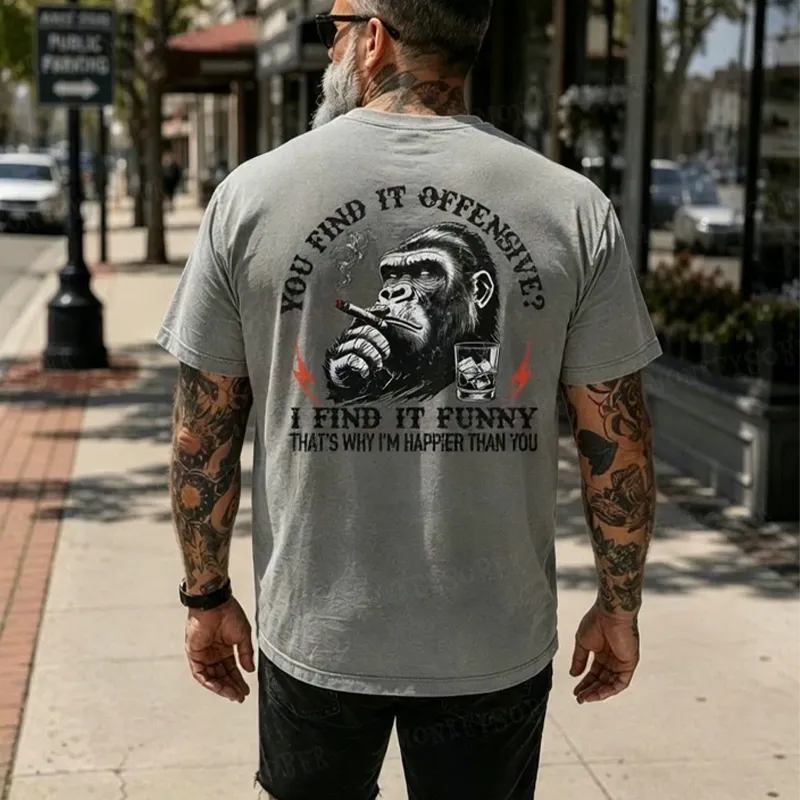 You Find It Offensive?...I Find It Funny. That's Why I'm Happier Than You  Monkey T-shirt