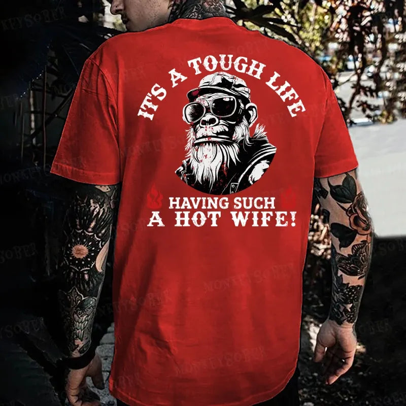 It's A Tough Life Having Such A Hot Wife Monkey T-shirt
