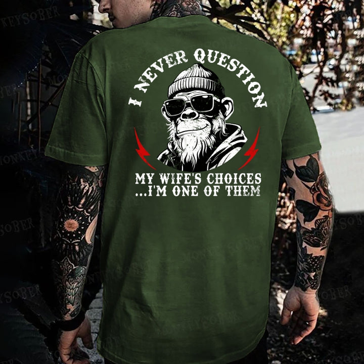 I Never Question My Wife's Choices ... I'm One Of Them Monkey T-shirt