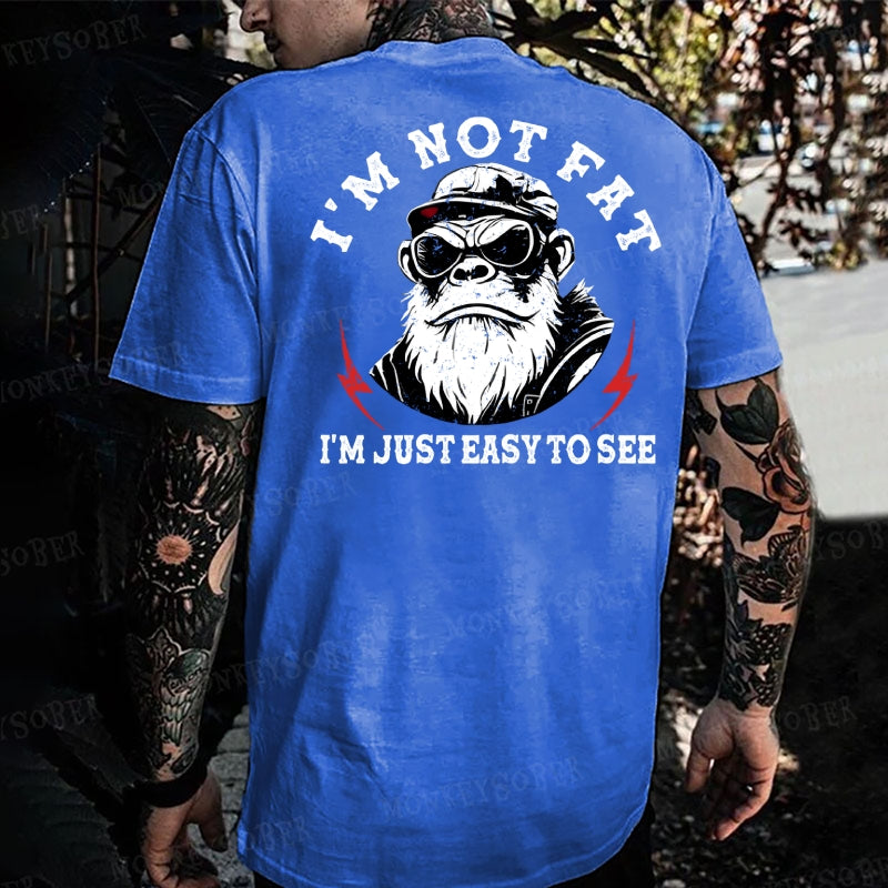 I'm Not Fat I'm Just Easy To See Monkey T-shirt