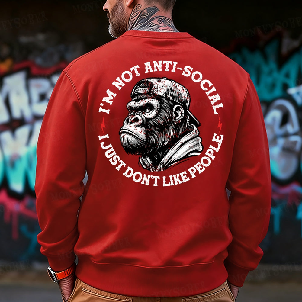 I'm Not Anti-Social I Just Don't Like People Sweatshirt