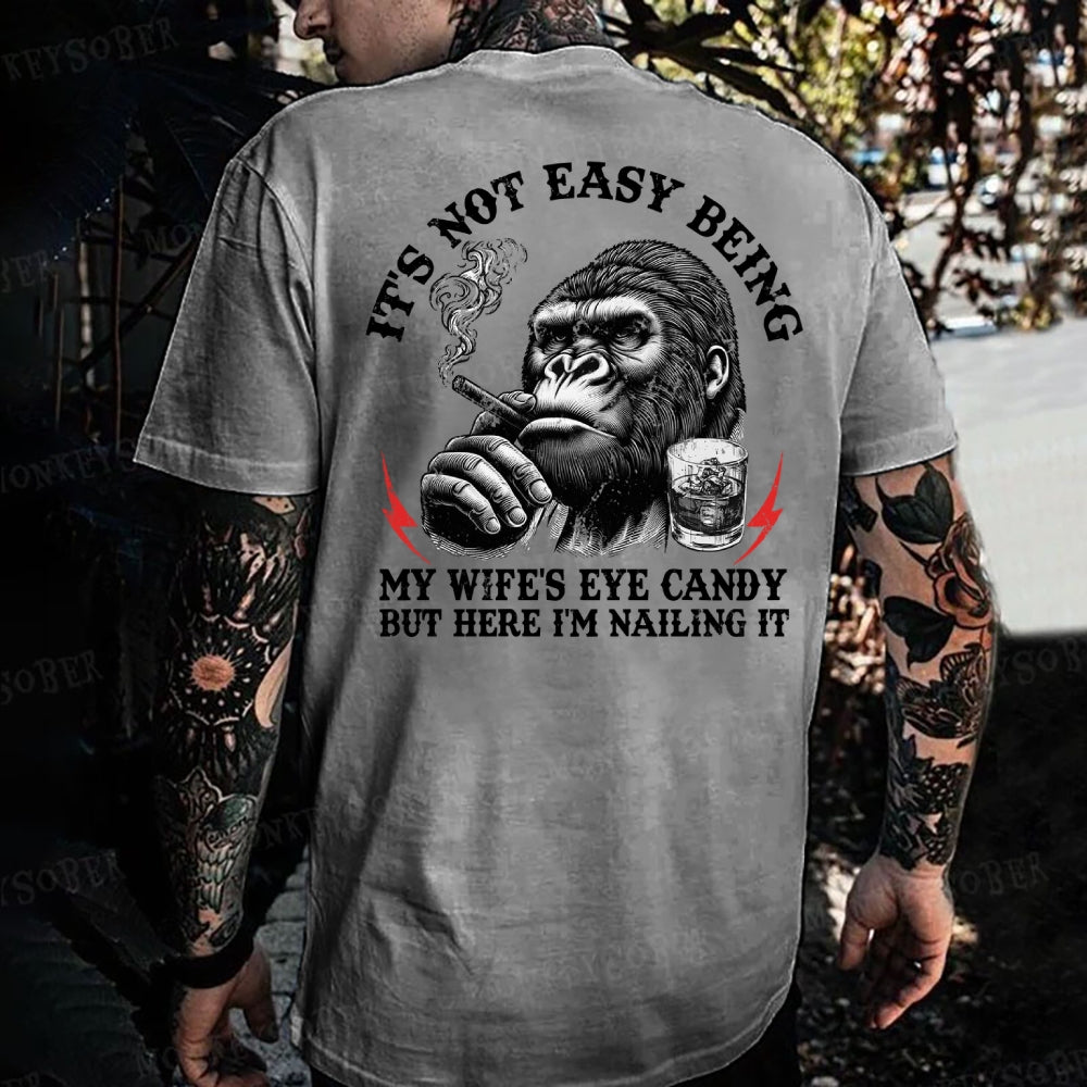 It's Not Easy Being My Wife's Eye Candy But Here I'm Nailing It Monkey T-shirt