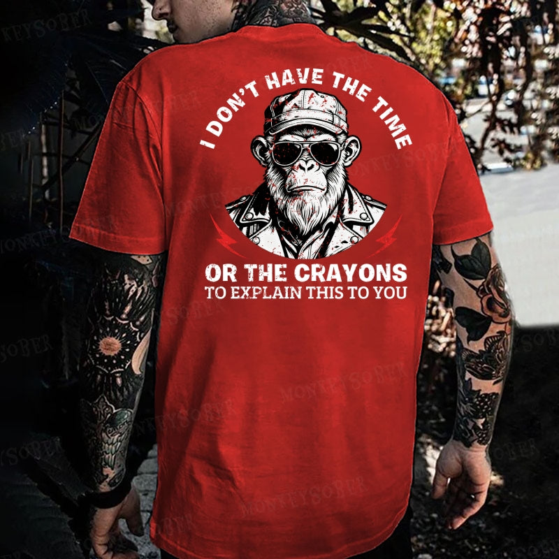 I Don't Have The Time Or The Crayons To Explain This To You Monkey T-shirt