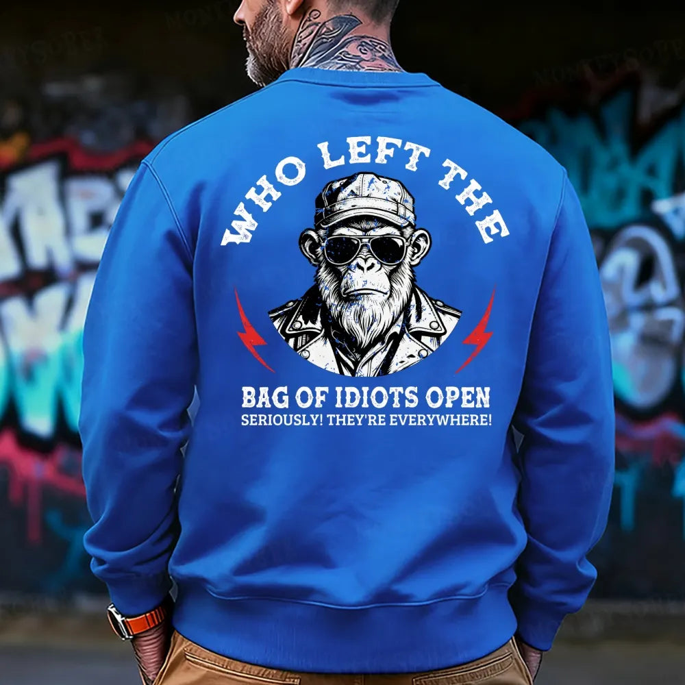 Who Left The Bag Of Idiots Open? Sweatshirt