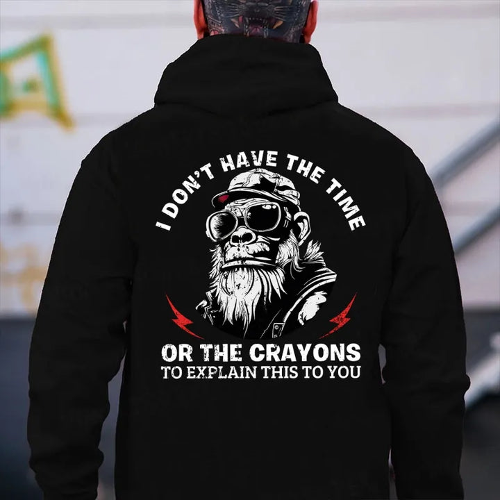 I Don't Have The Time Or The Crayons To Explain This To You Hoodies