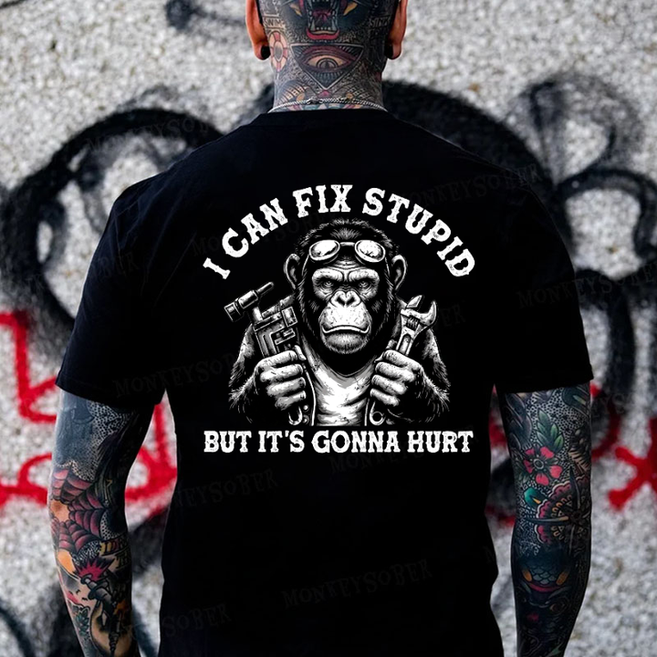 I Can Fix Stupid But It's Gonna Hurt Monkey T-shirt
