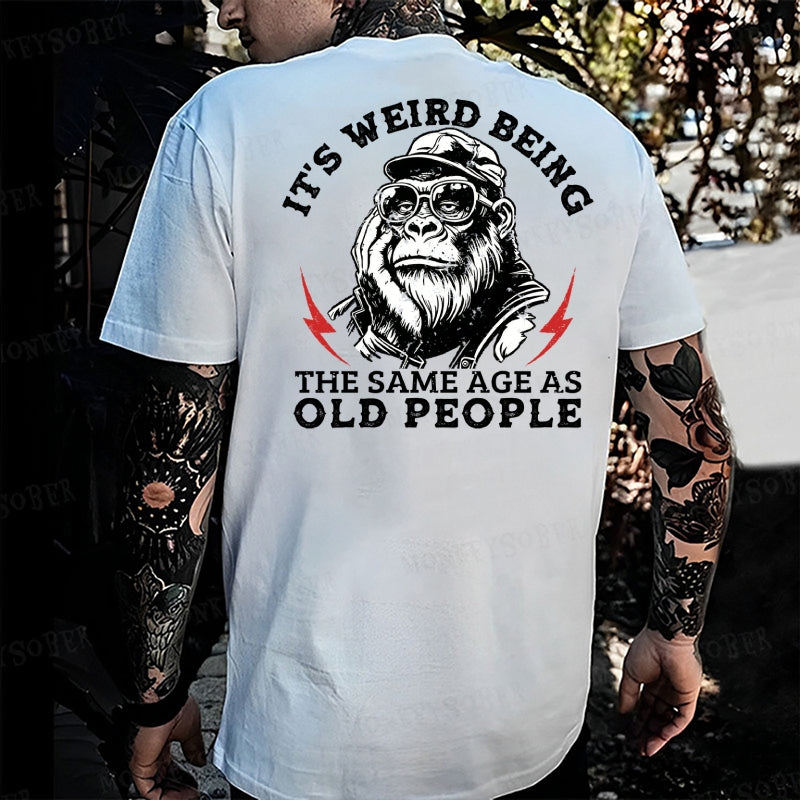 It's Weird Being The Same Age As Old People Monkey T-shirt