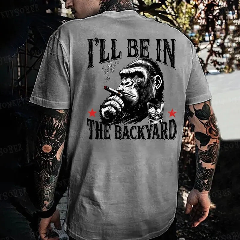 I'll Be In The Backyard Monkey T-shirt