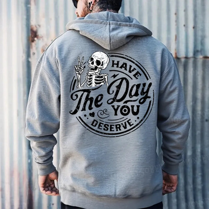 Have The Day You Deserve Hoodies